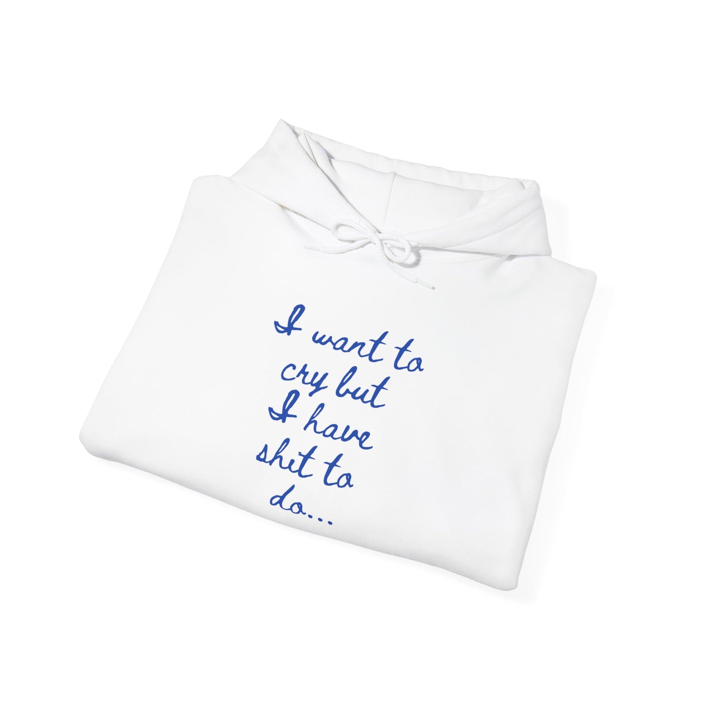 I want to cry but I have shit to do Unisex Heavy Blend™ Hooded Sweatshirt