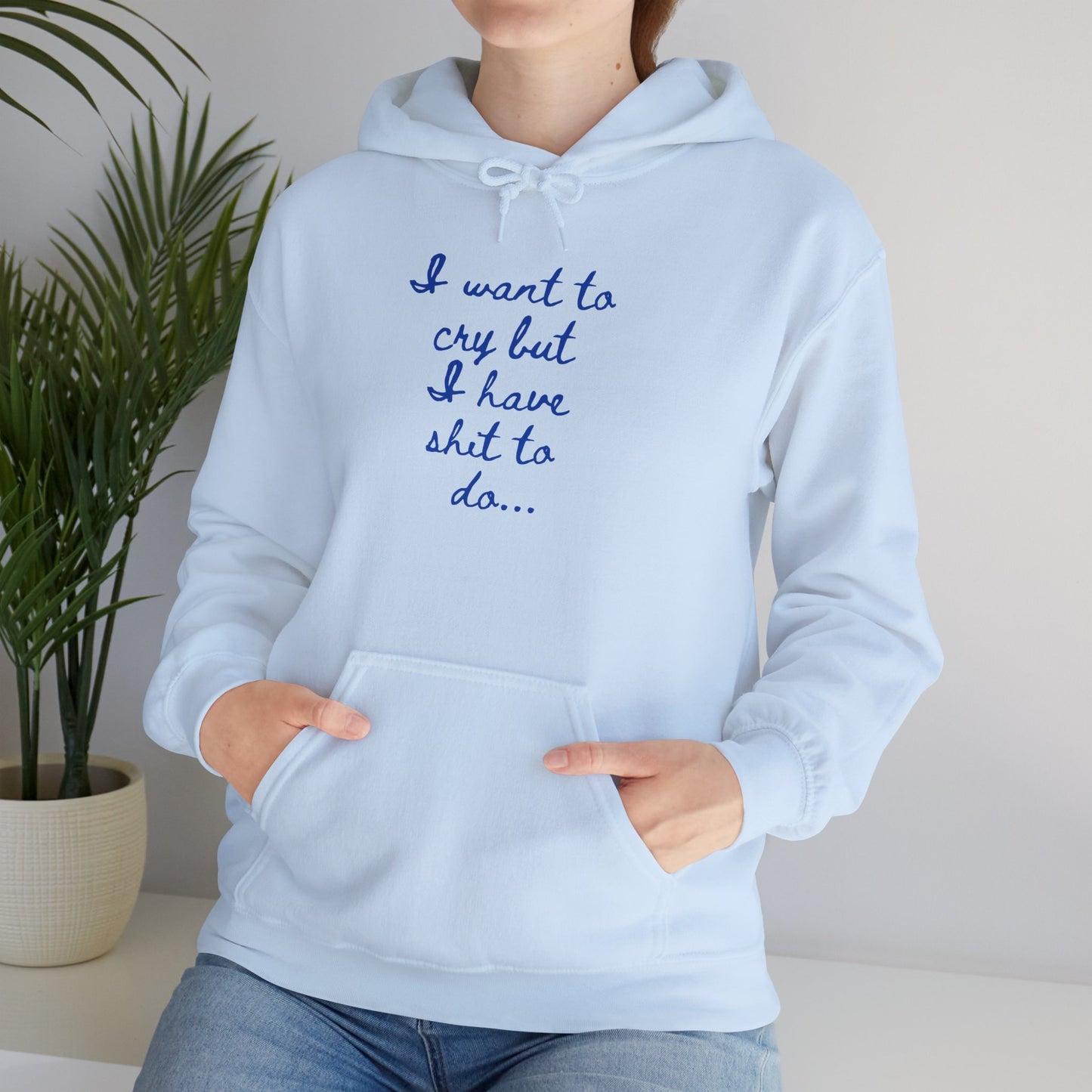 I want to cry but I have shit to do Unisex Heavy Blend™ Hooded Sweatshirt