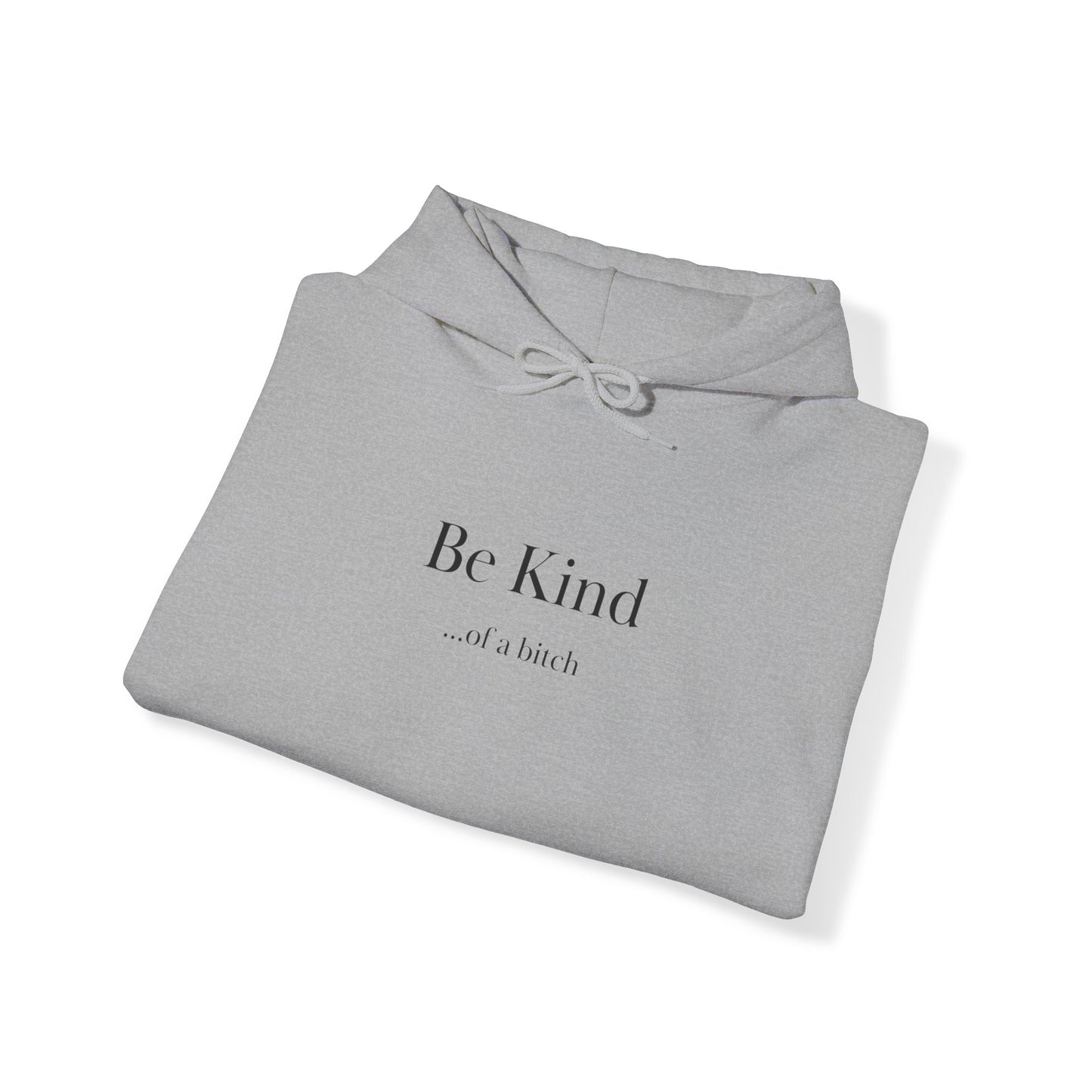 Be Kind ...of a bitch Unisex Heavy Blend™ Hooded Sweatshirt