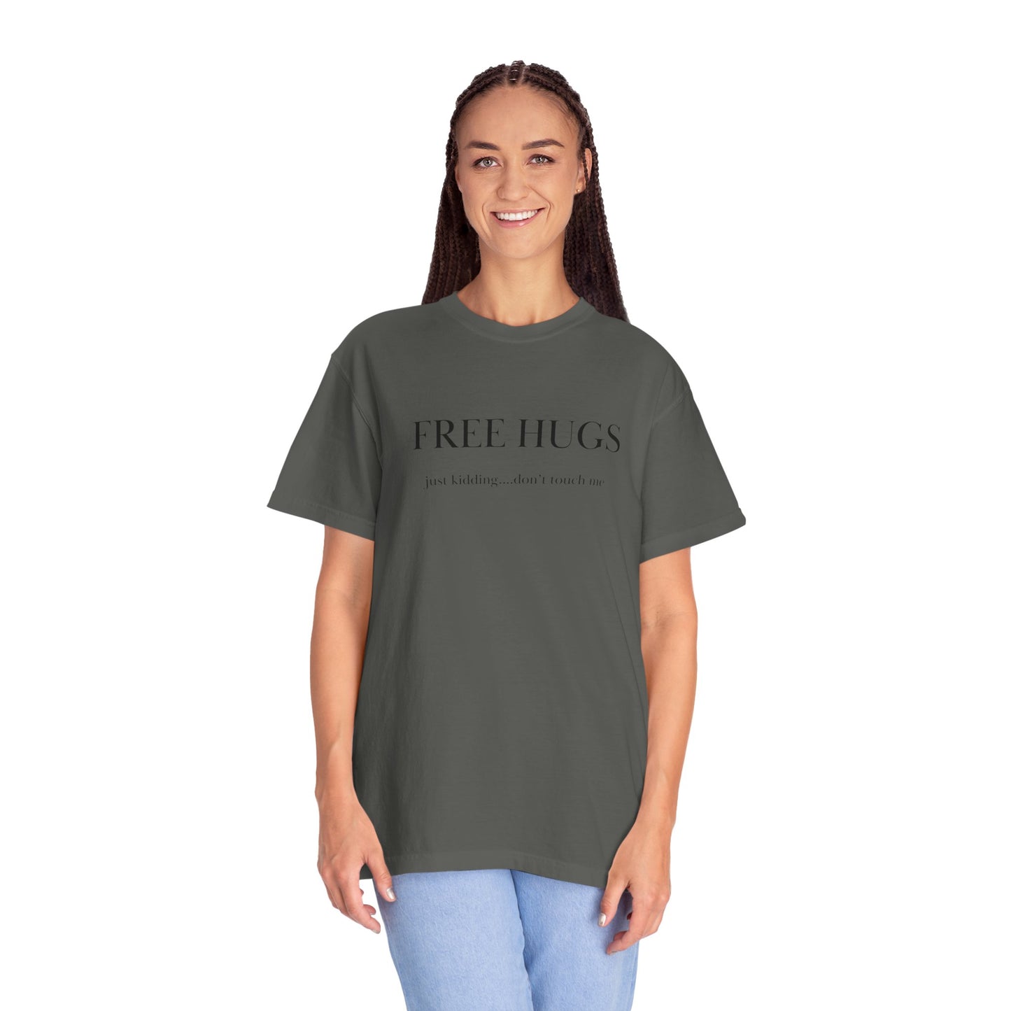 FREE HUGS....just kidding don't touch me Unisex Garment-Dyed T-shirt