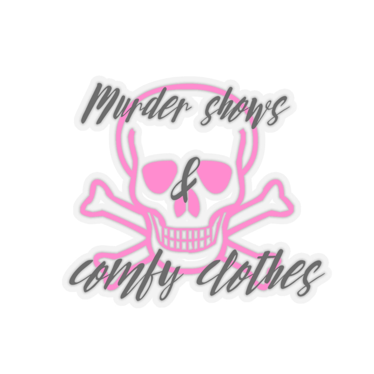 Murder Shows & Comfy Clothes Kiss-Cut Stickers