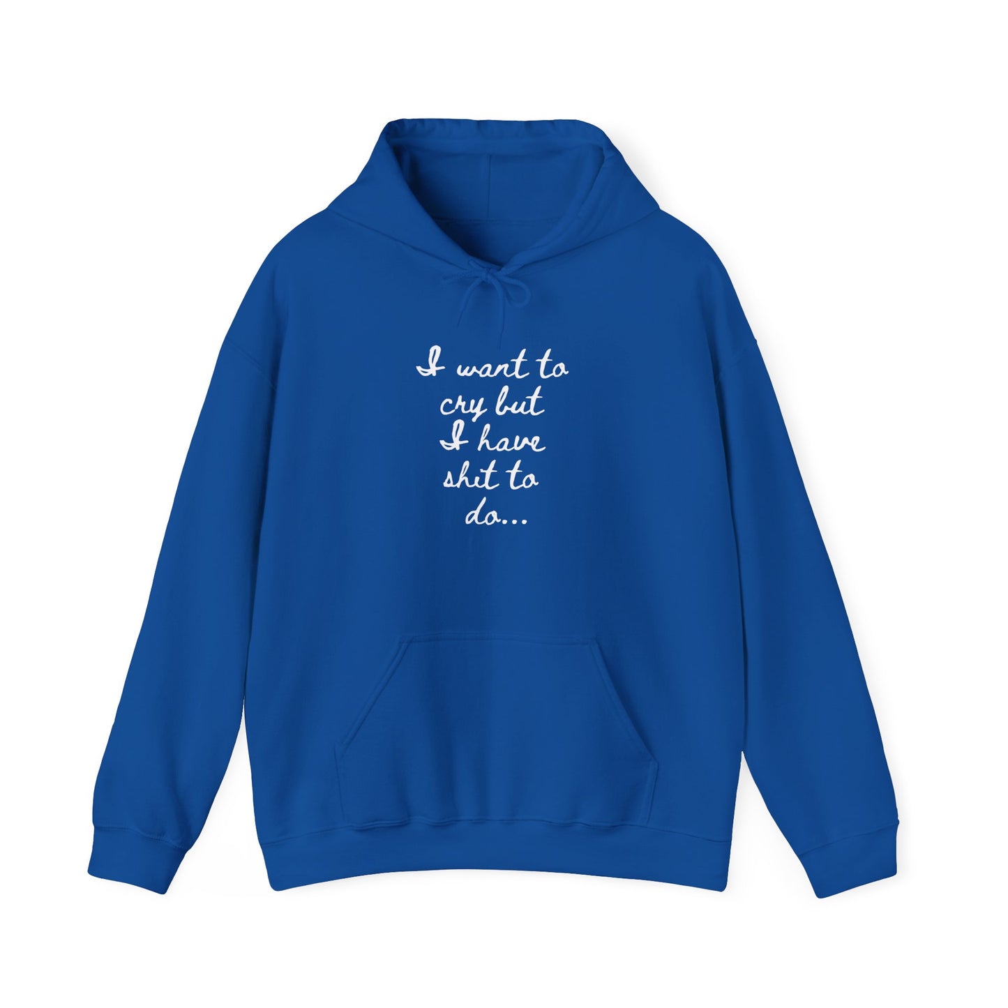 I want to cry but I have shit to do Unisex Heavy Blend™ Hooded Sweatshirt