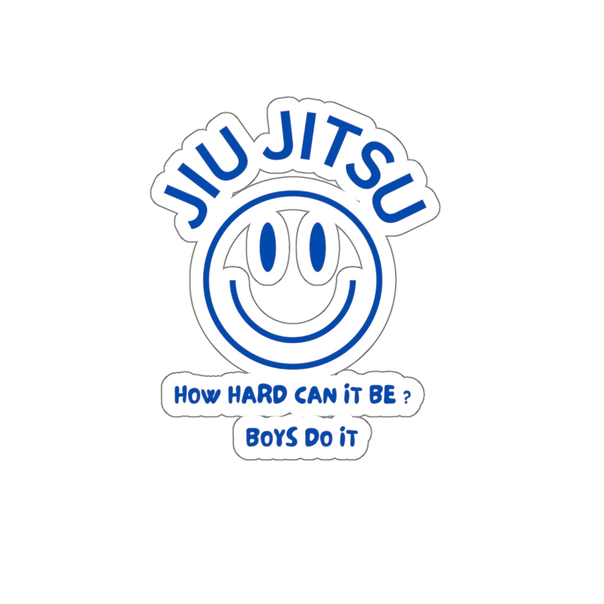 Jiu Jitsu How hard can it be? Boys do it Kiss-Cut Stickers