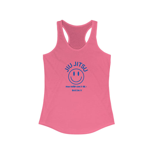 Jiu Jitsu How hard can it be? Boys do it Women's Ideal Racerback Tank