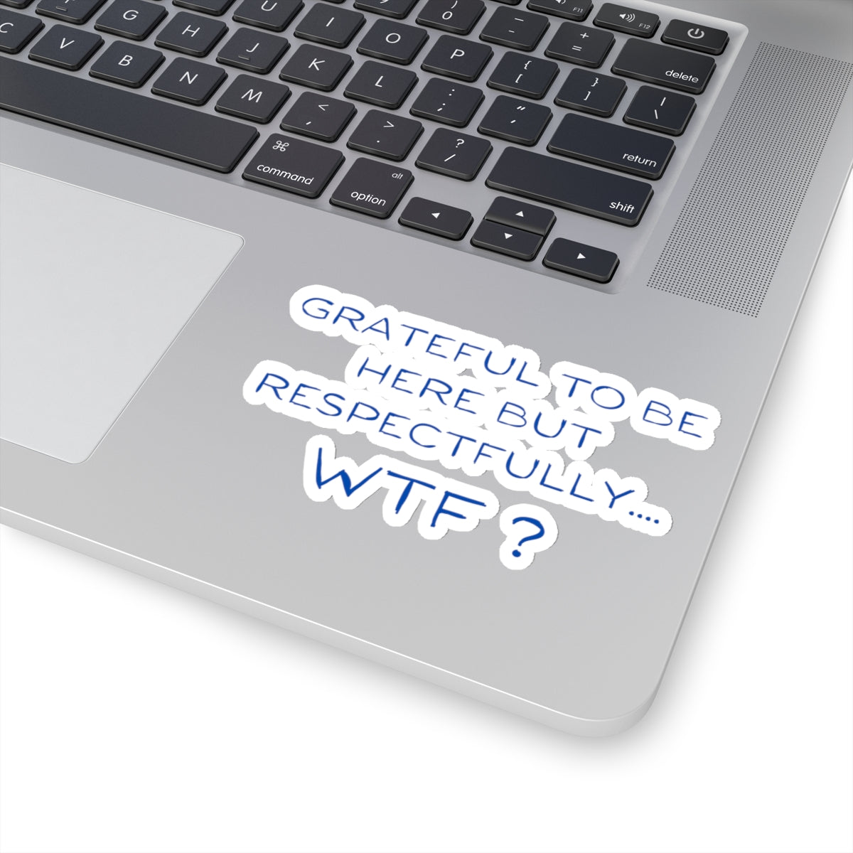 Grateful to be here, but respectfully..... WTF ? Kiss-Cut Stickers