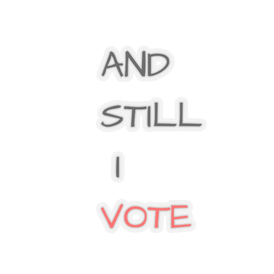 AND STILL I VOTE Kiss-Cut Stickers