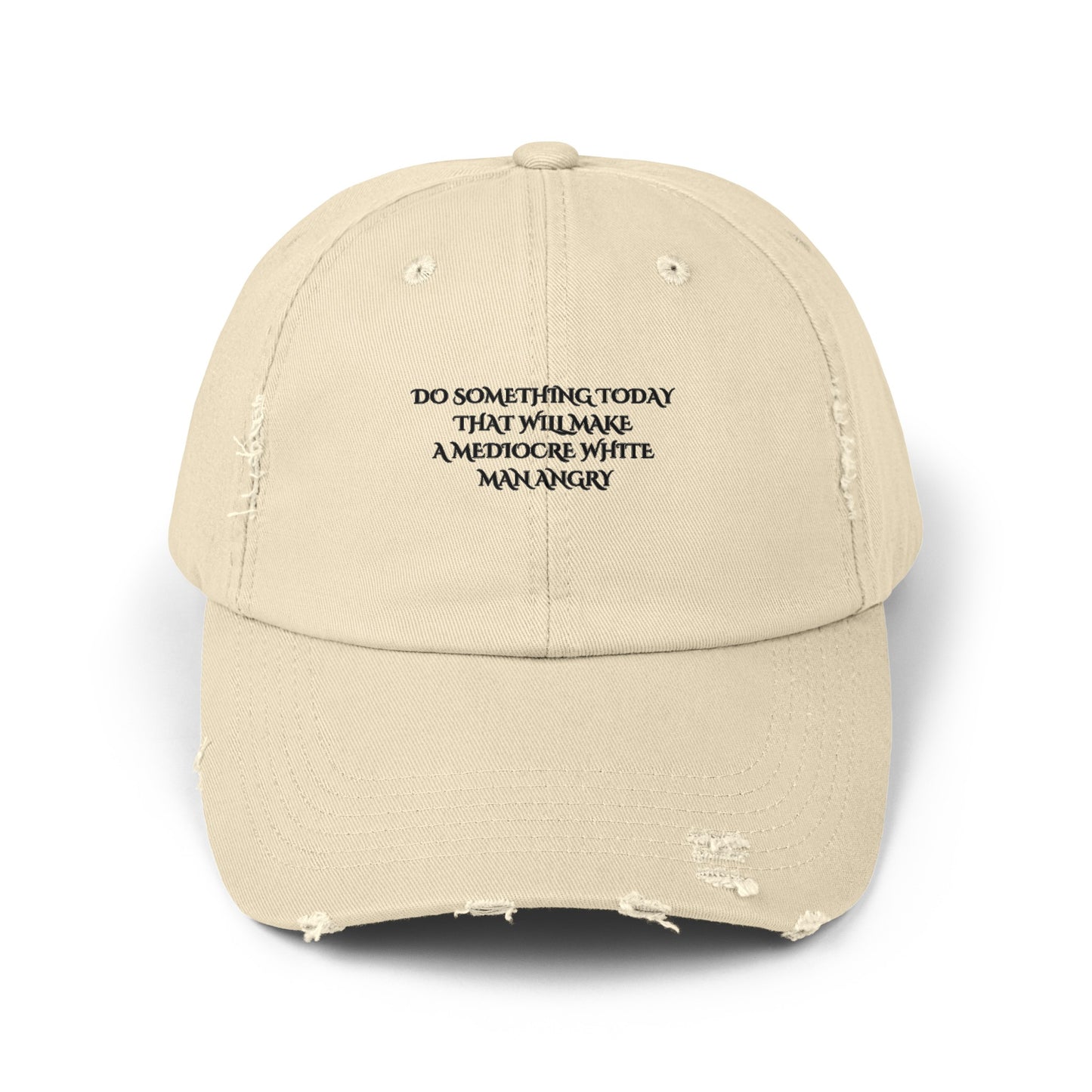 Do something today that will make mediocre white men angry Unisex Distressed Cap