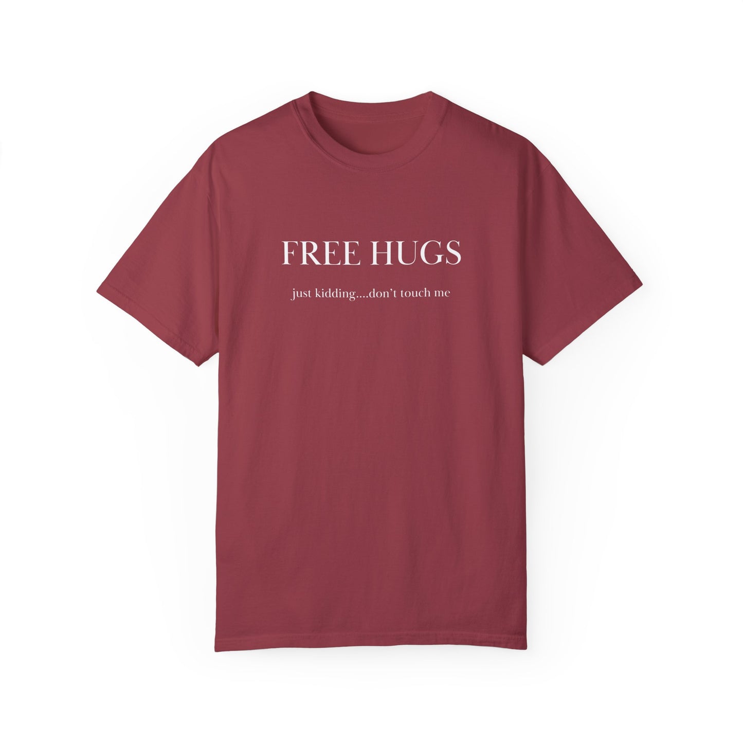 FREE HUGS....just kidding don't touch me Unisex Garment-Dyed T-shirt