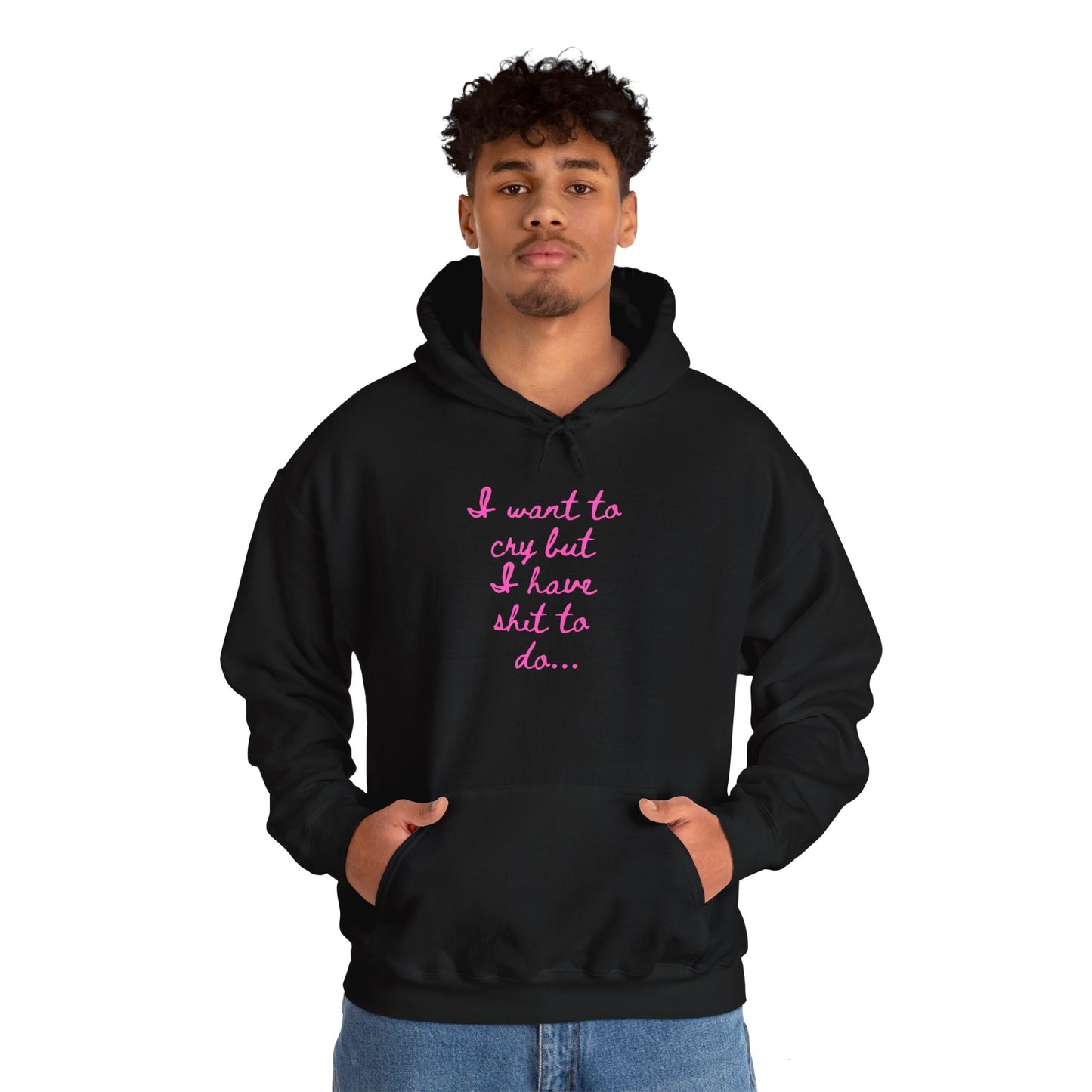 I want to cry but I have shit to do Unisex Heavy Blend™ Hooded Sweatshirt