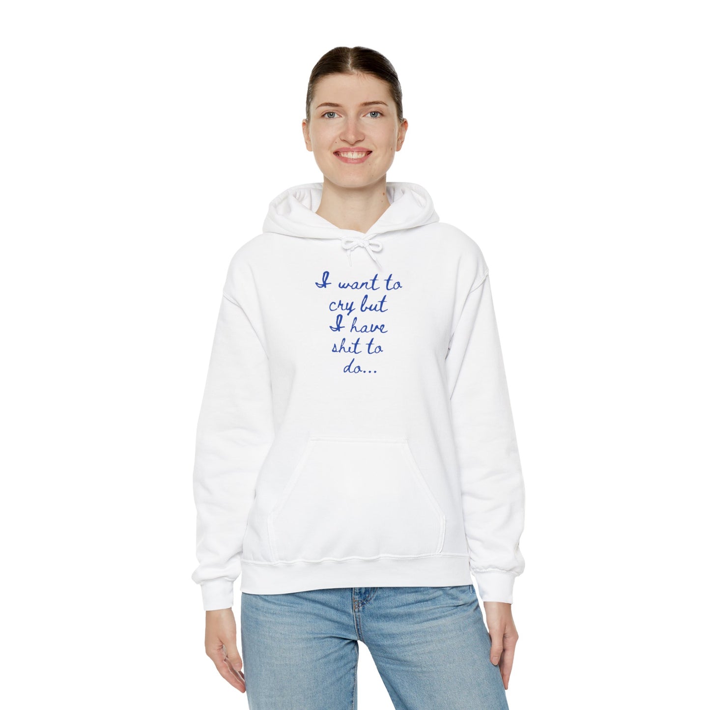 I want to cry but I have shit to do Unisex Heavy Blend™ Hooded Sweatshirt