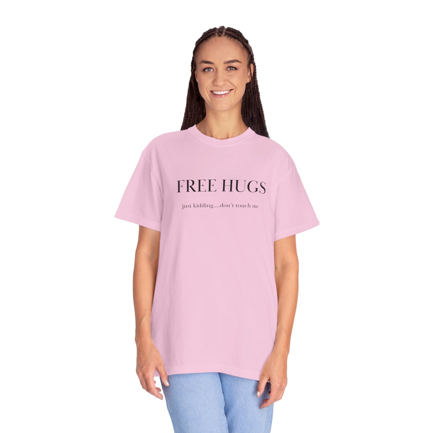 FREE HUGS....just kidding don't touch me Unisex Garment-Dyed T-shirt