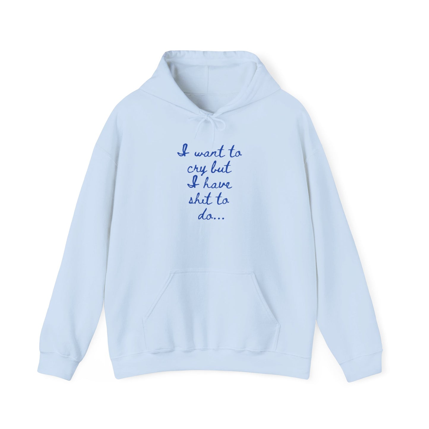 I want to cry but I have shit to do Unisex Heavy Blend™ Hooded Sweatshirt