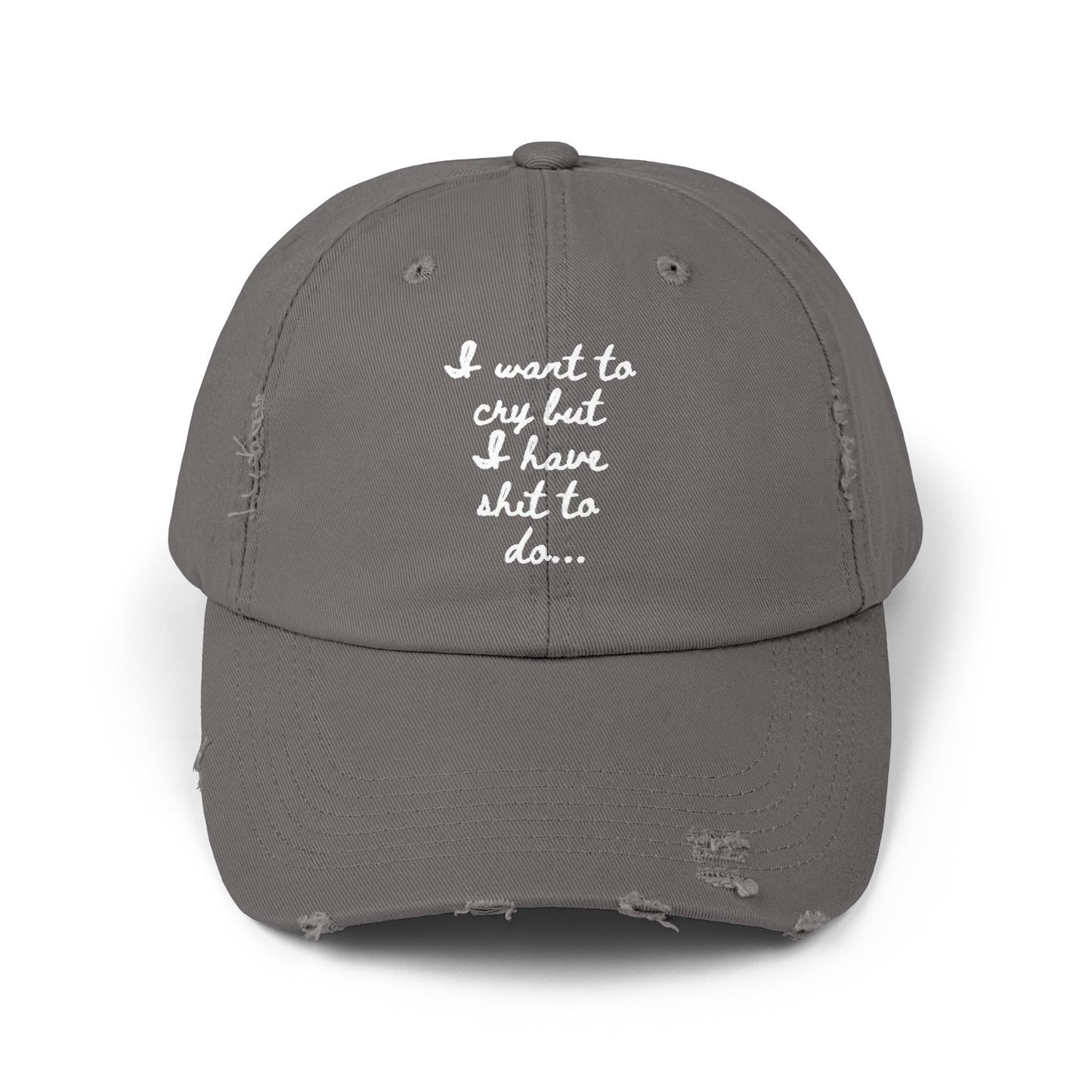 I want to cry but I have shit to do  Unisex Distressed Cap