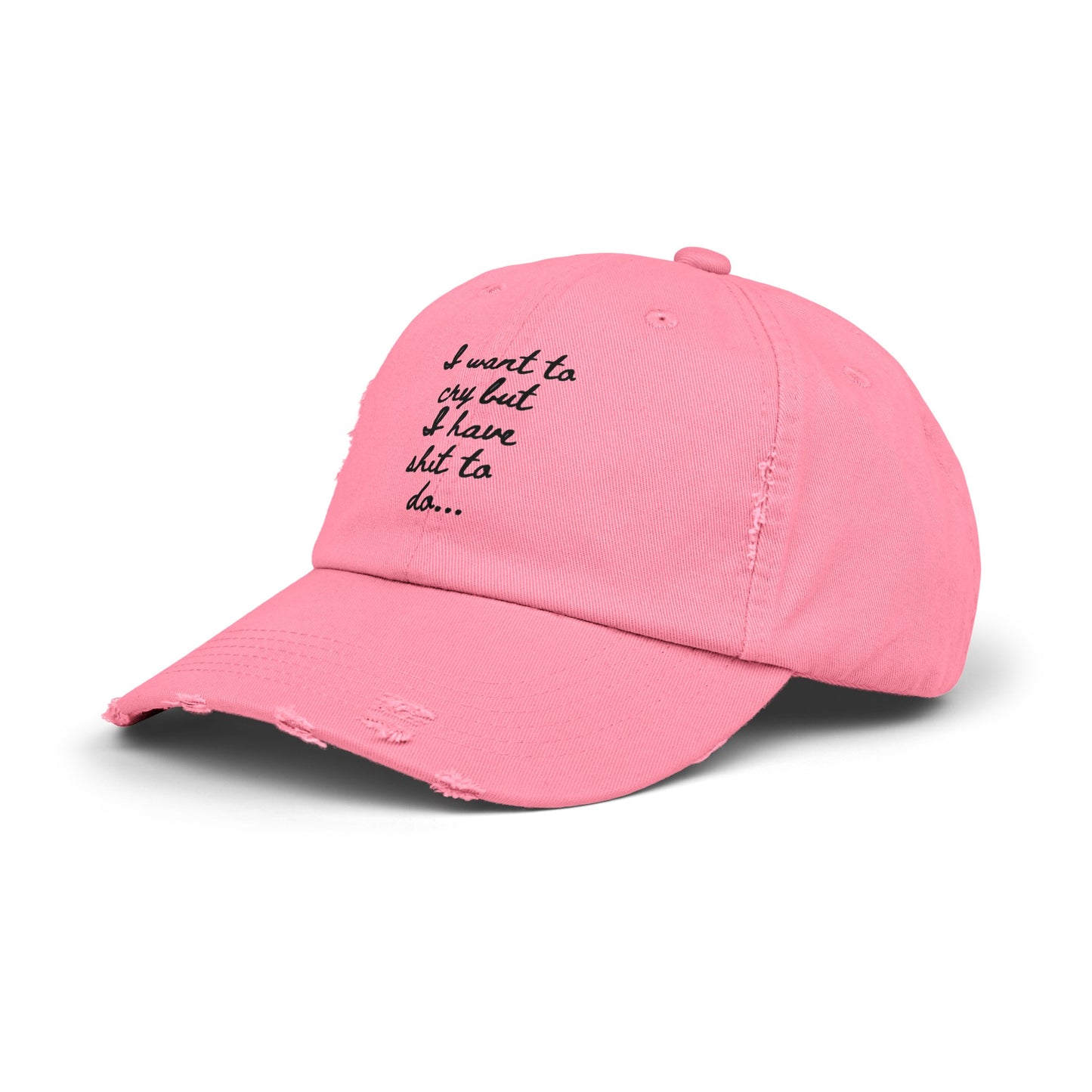 I want to cry but I have shit to do Unisex Distressed Cap