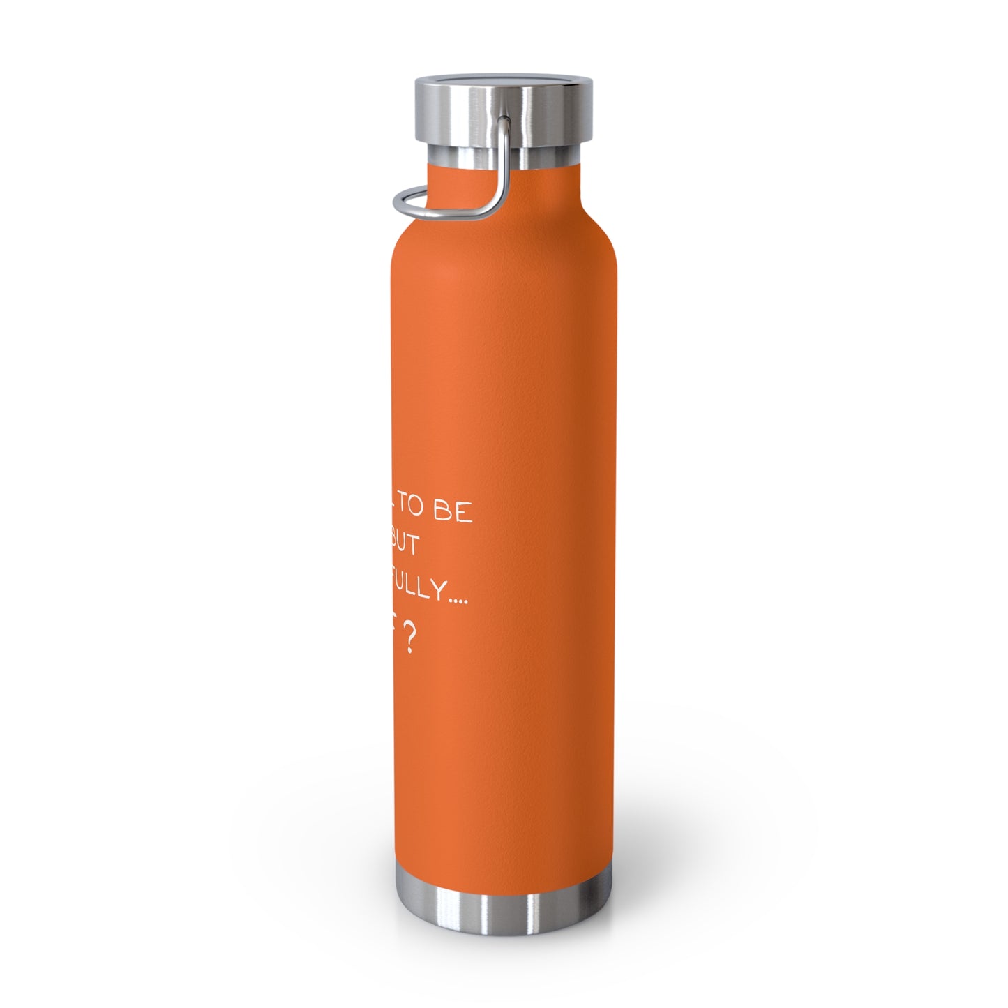 Grateful to be here but respectfully....WTF? Copper Vacuum Insulated Bottle, 22oz