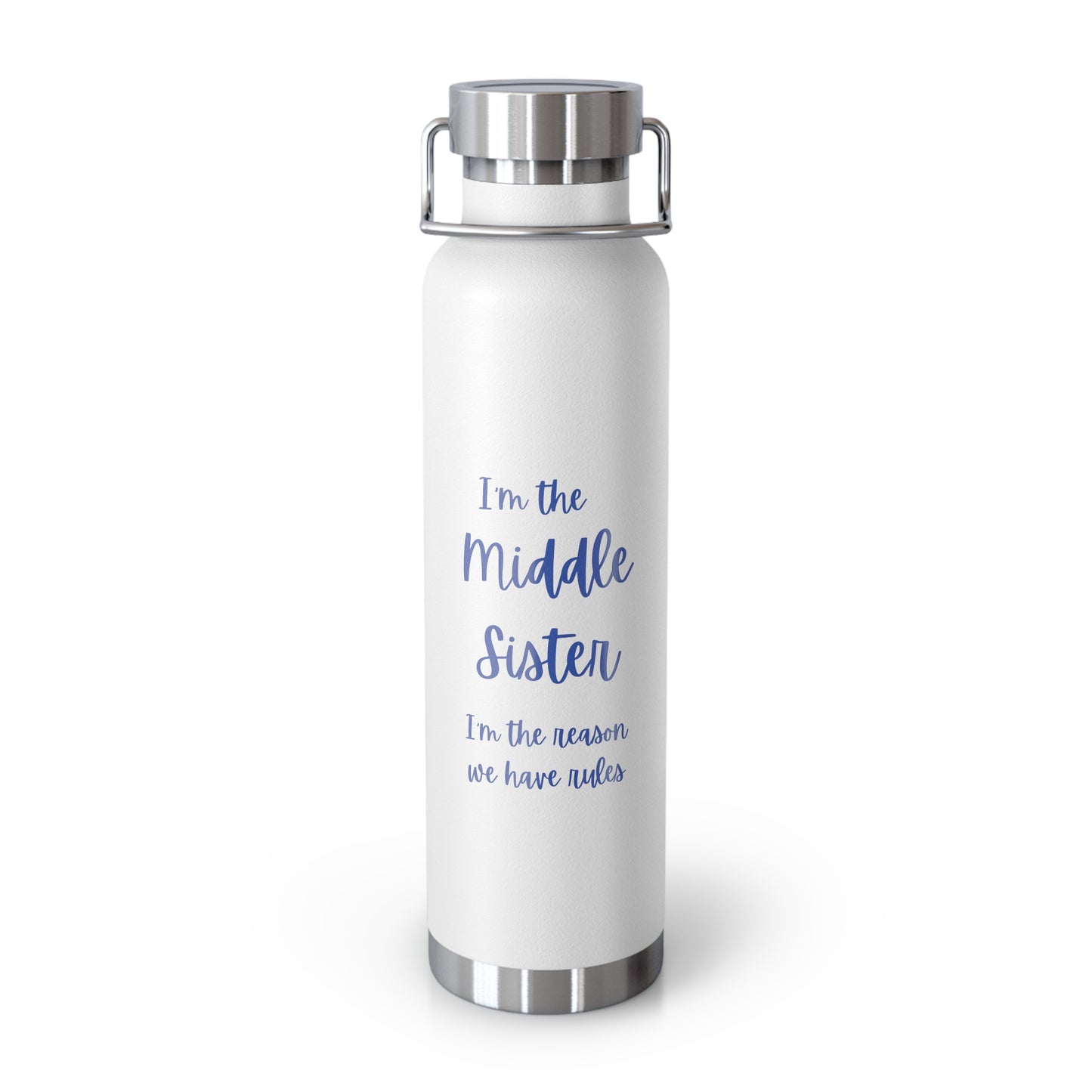 I'm the middle sister I'm the reason we have rules Copper Vacuum Insulated Bottle, 22oz