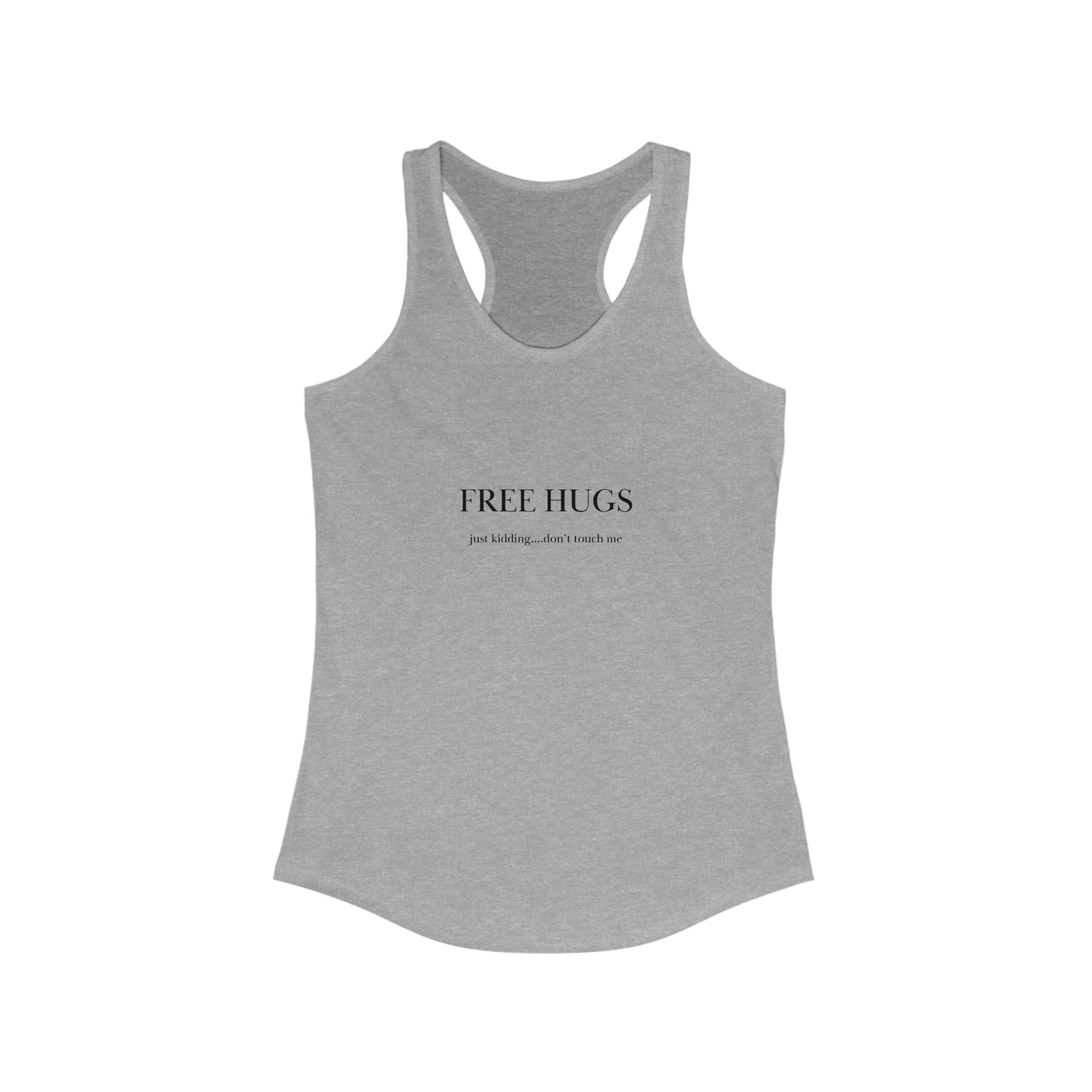 Free hugs...just kidding don't touch me Women's Ideal Racerback Tank