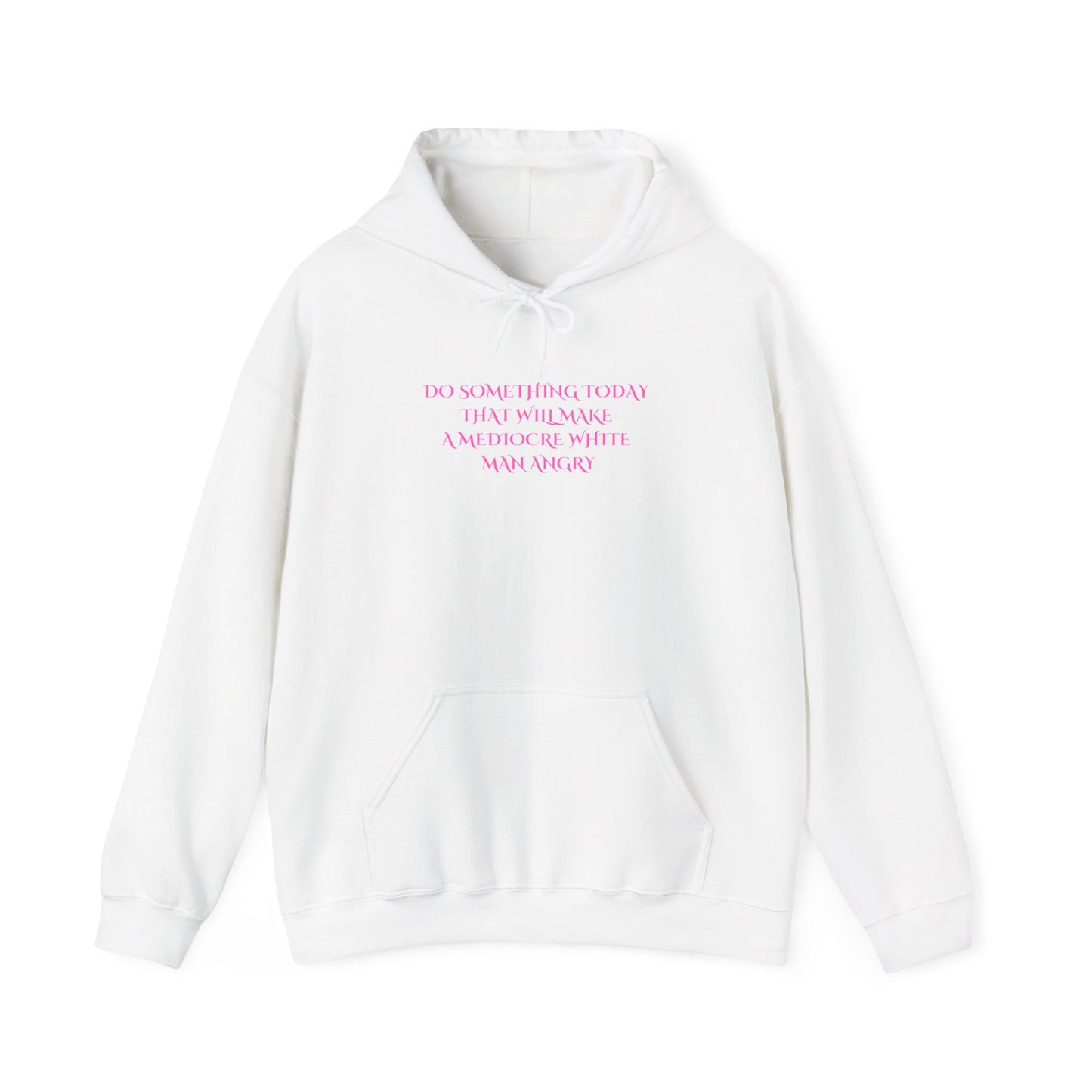 Do something today that will make a mediocre white man angry Unisex Heavy Blend™ Hooded Sweatshirt