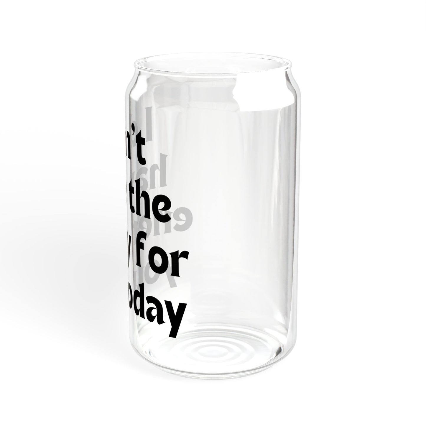 I don't have the energy for you today  Sipper Glass, 16oz with or without lid and straw