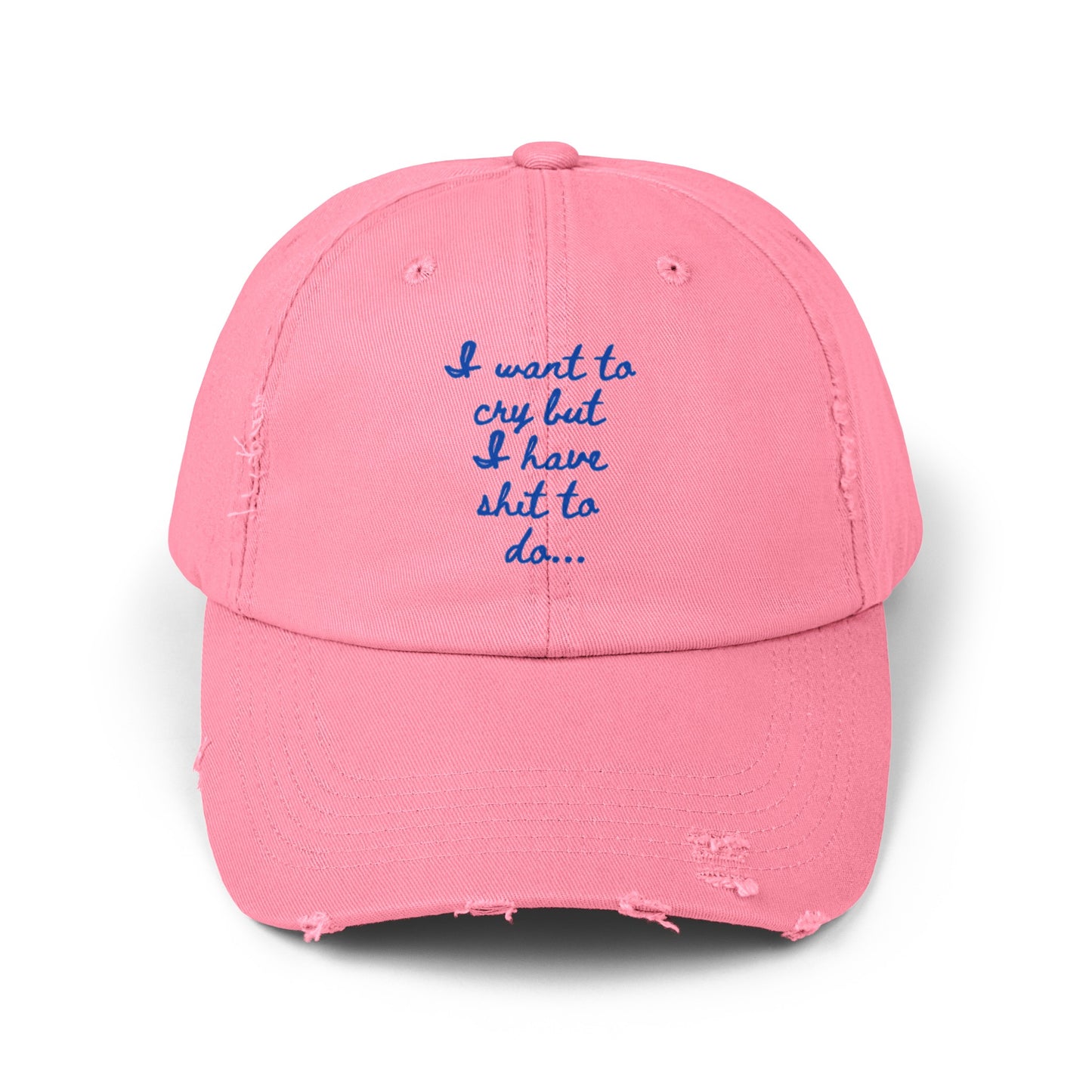 I want to cry but I have shit to do  Unisex Distressed Cap