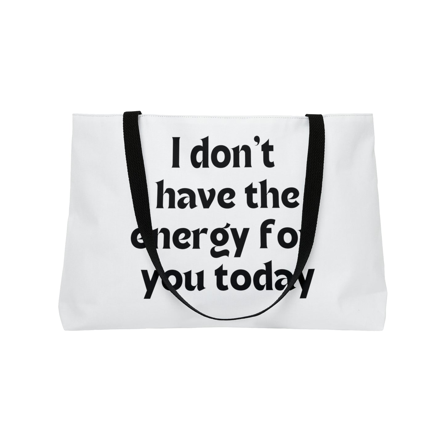 I don't have the energy for you today Weekender Tote Bag