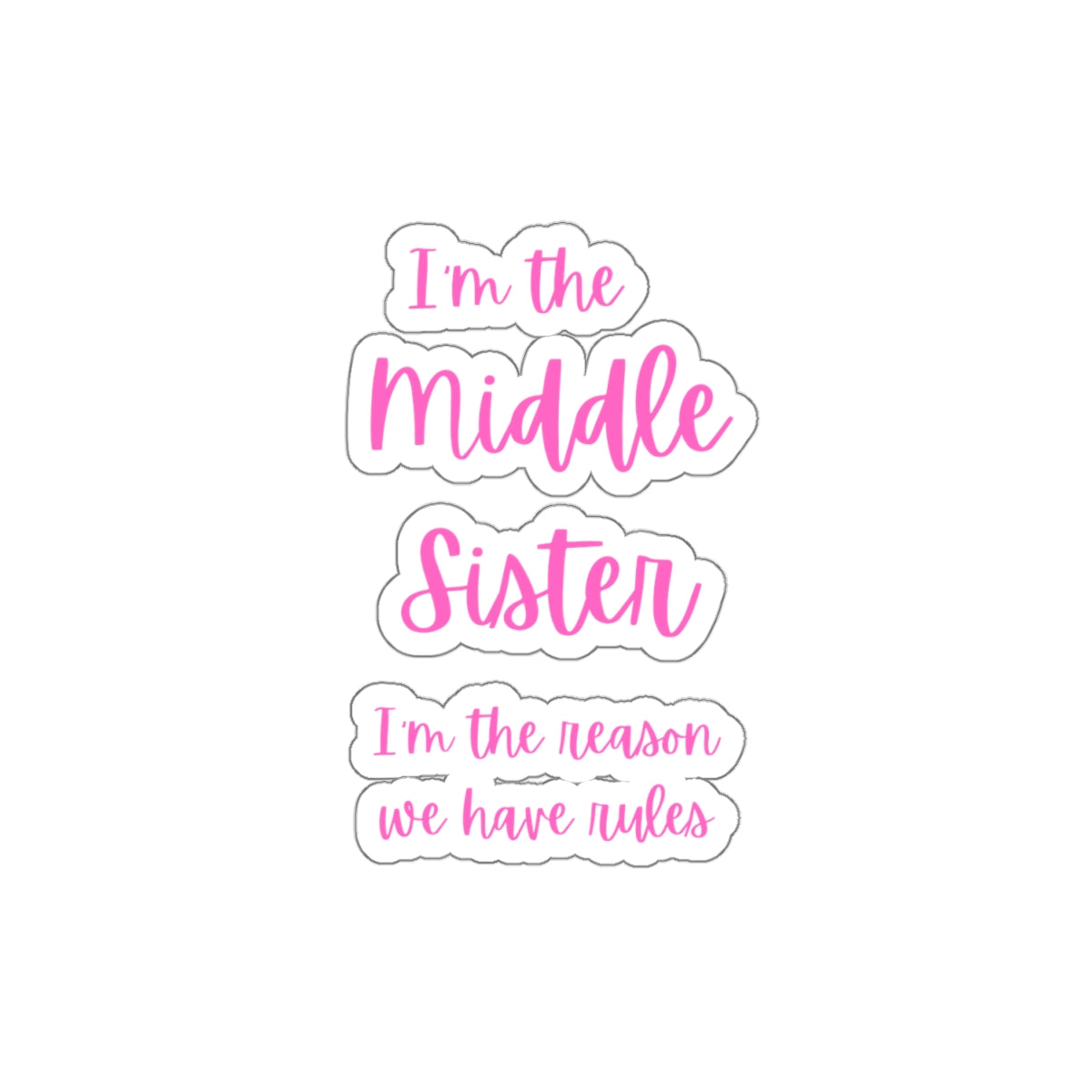 I'm the Middle Sister I'm the reason we have rules Kiss-Cut Stickers