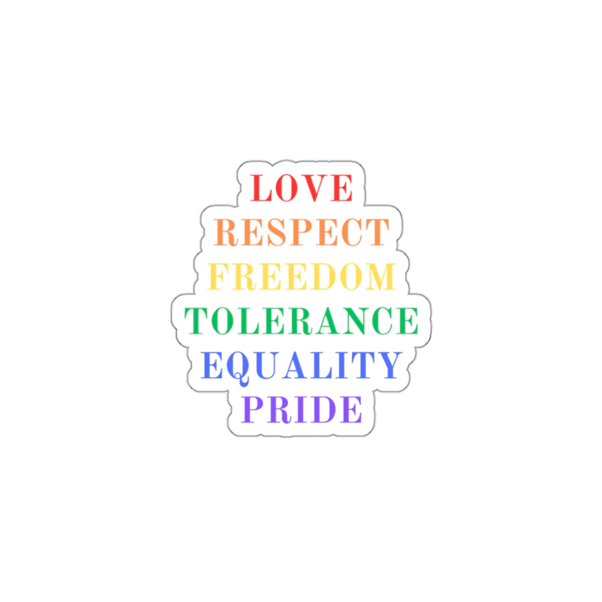 Love Respect Freedom Tolerance Equality Pride  Kiss-Cut Stickers