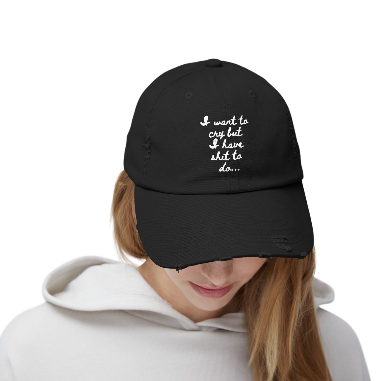 I want to cry but I have shit to do  Unisex Distressed Cap