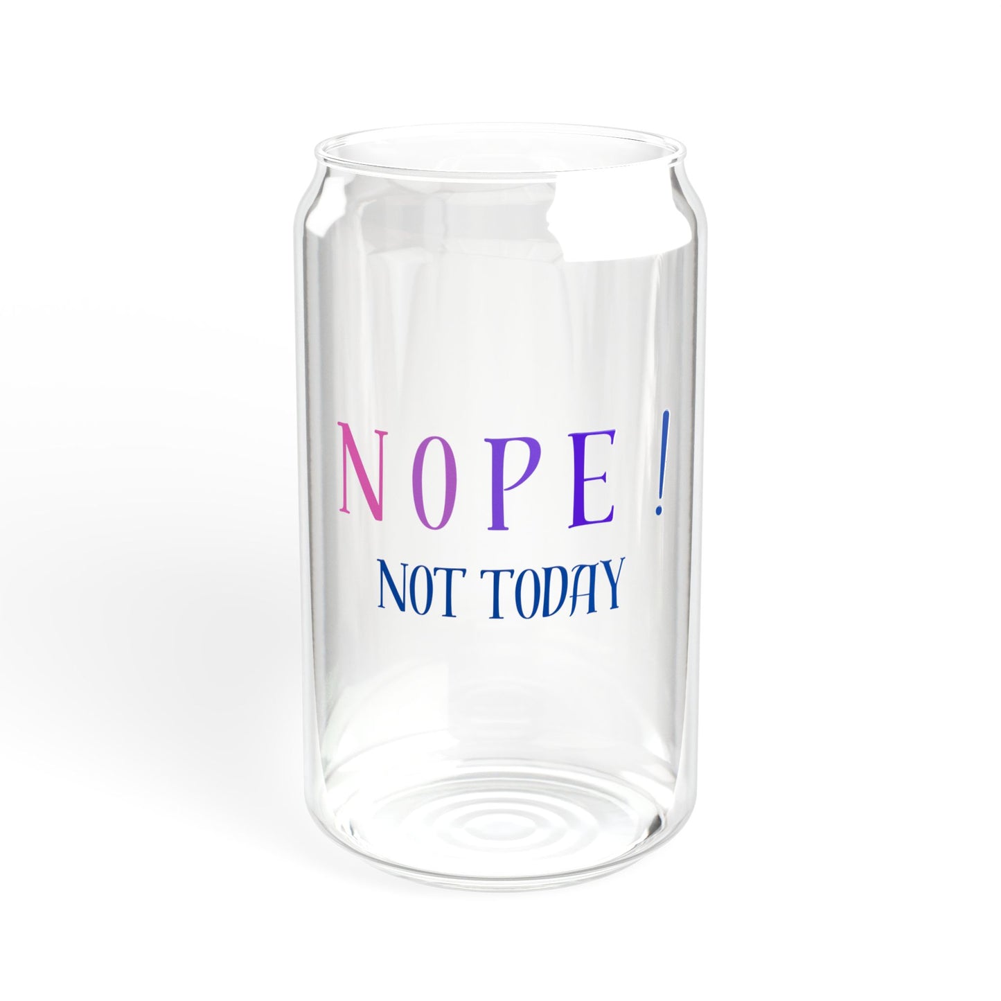 NOPE ! not today Sipper Glass, 16oz with or without lid and straw