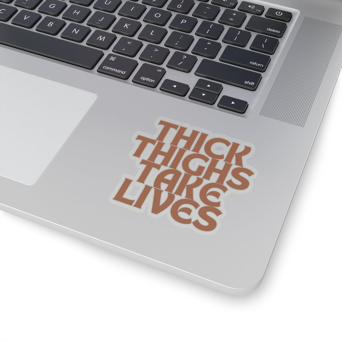 Thick Thighs Take Lives in brown Kiss-Cut Stickers