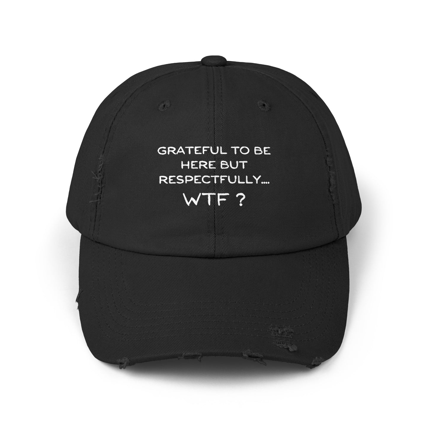 Grateful to be here but respectfully WTF? Unisex Distressed Cap