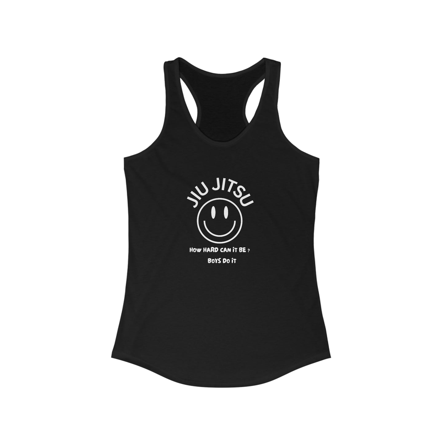 Jiu Jitsu How hard can it be? Boys do it Women's Ideal Racerback Tank