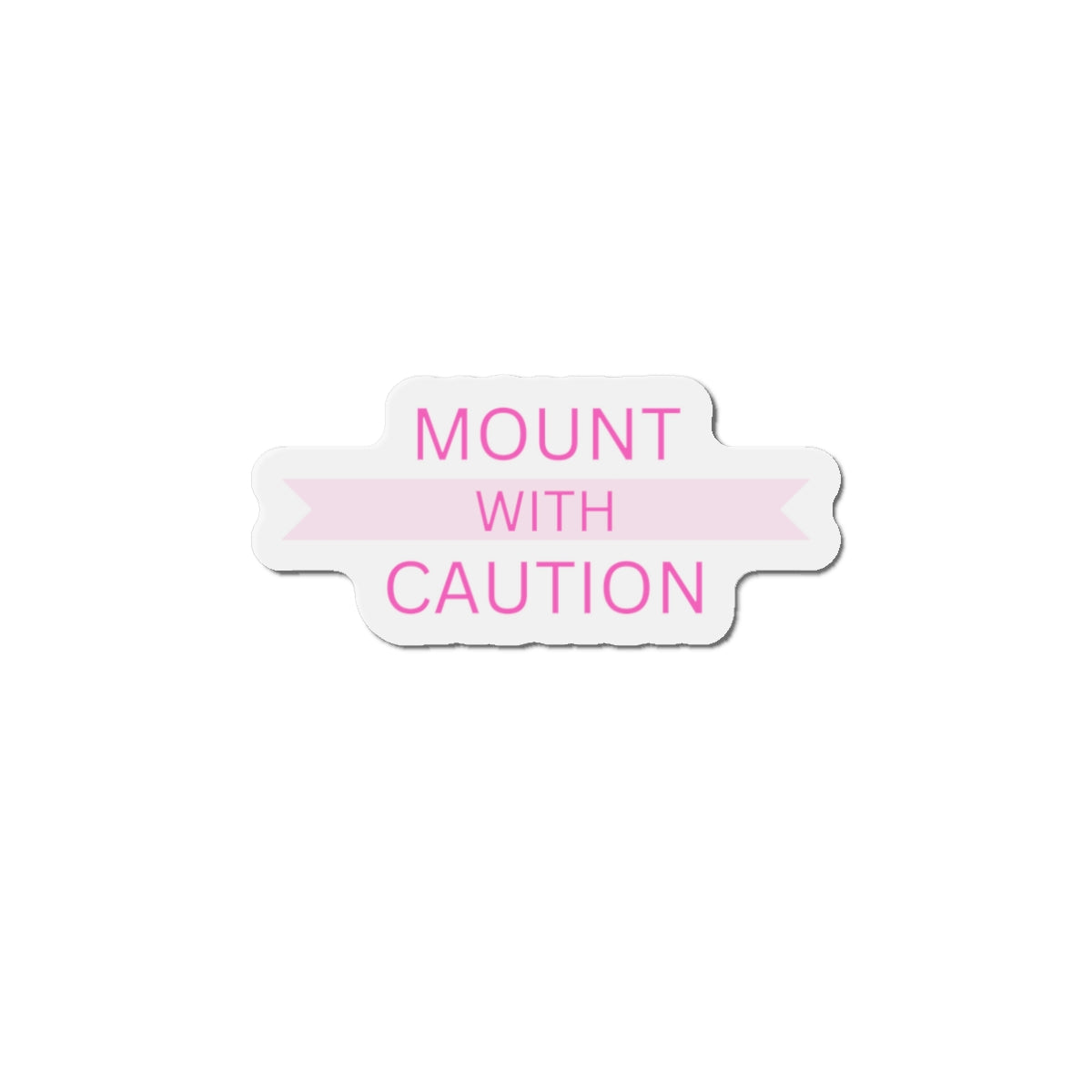 Mount with caution Die-Cut Magnets