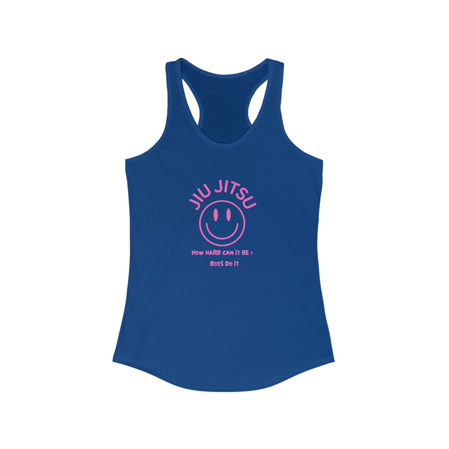 Jiu Jitsu How hard can it be? Boys do it Women's Ideal Racerback Tank