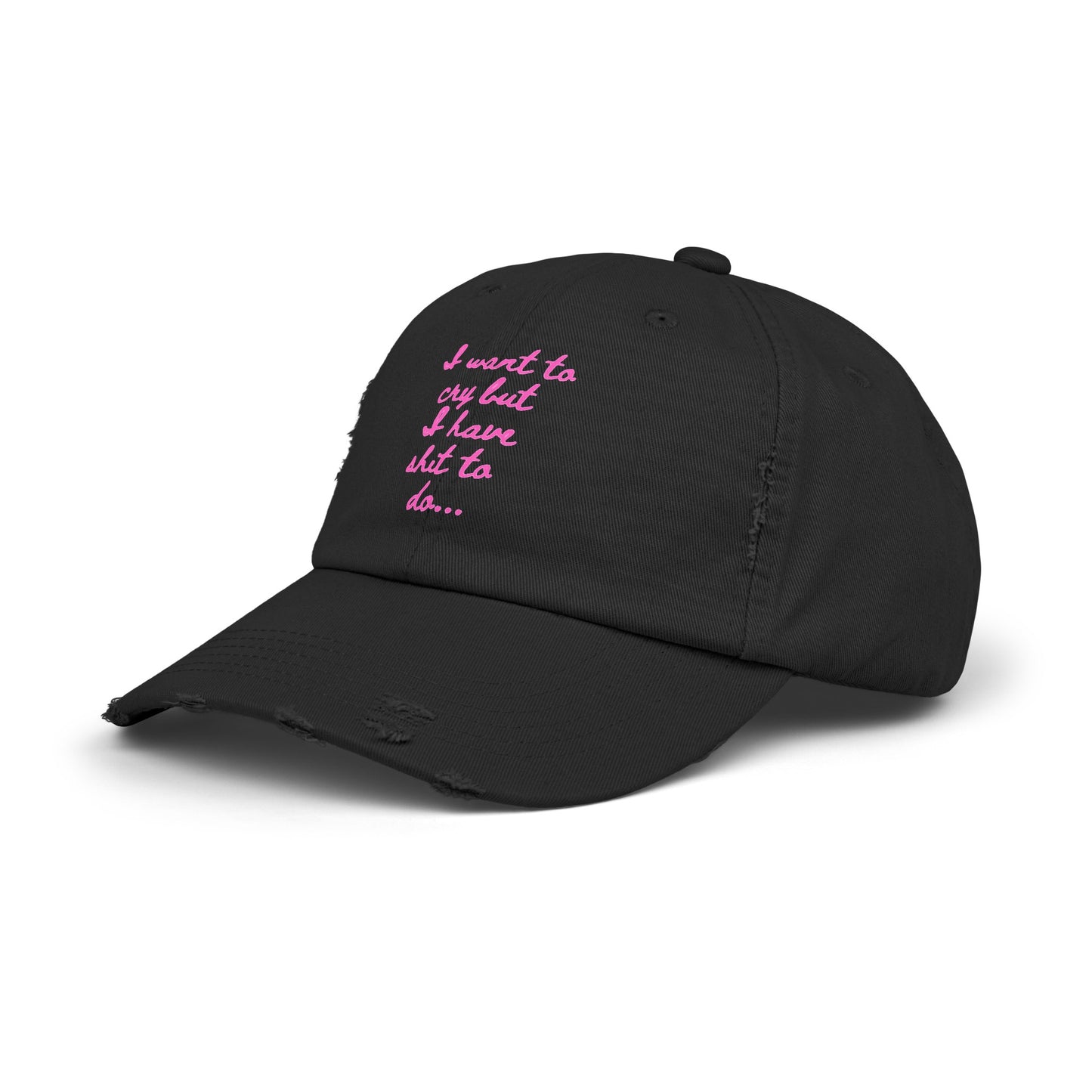 I want to cry but I have shit to do Unisex Distressed Cap