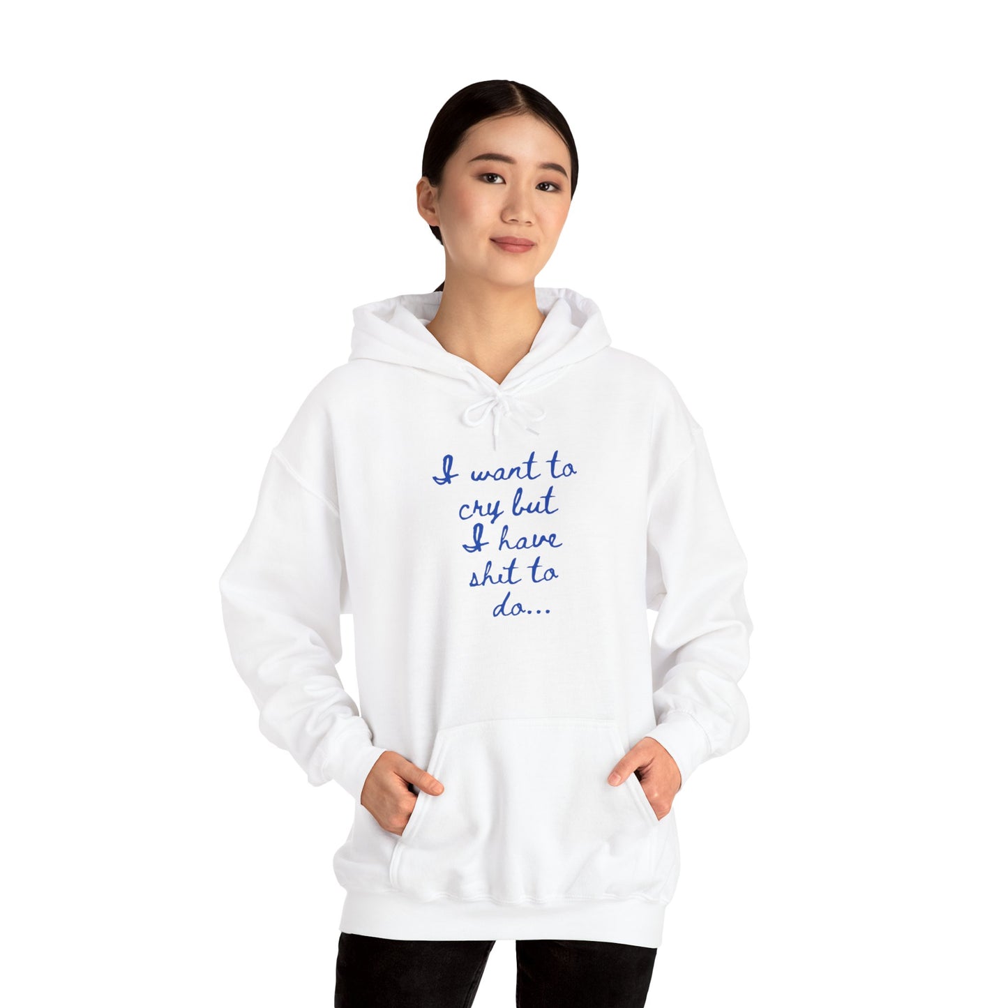 I want to cry but I have shit to do Unisex Heavy Blend™ Hooded Sweatshirt