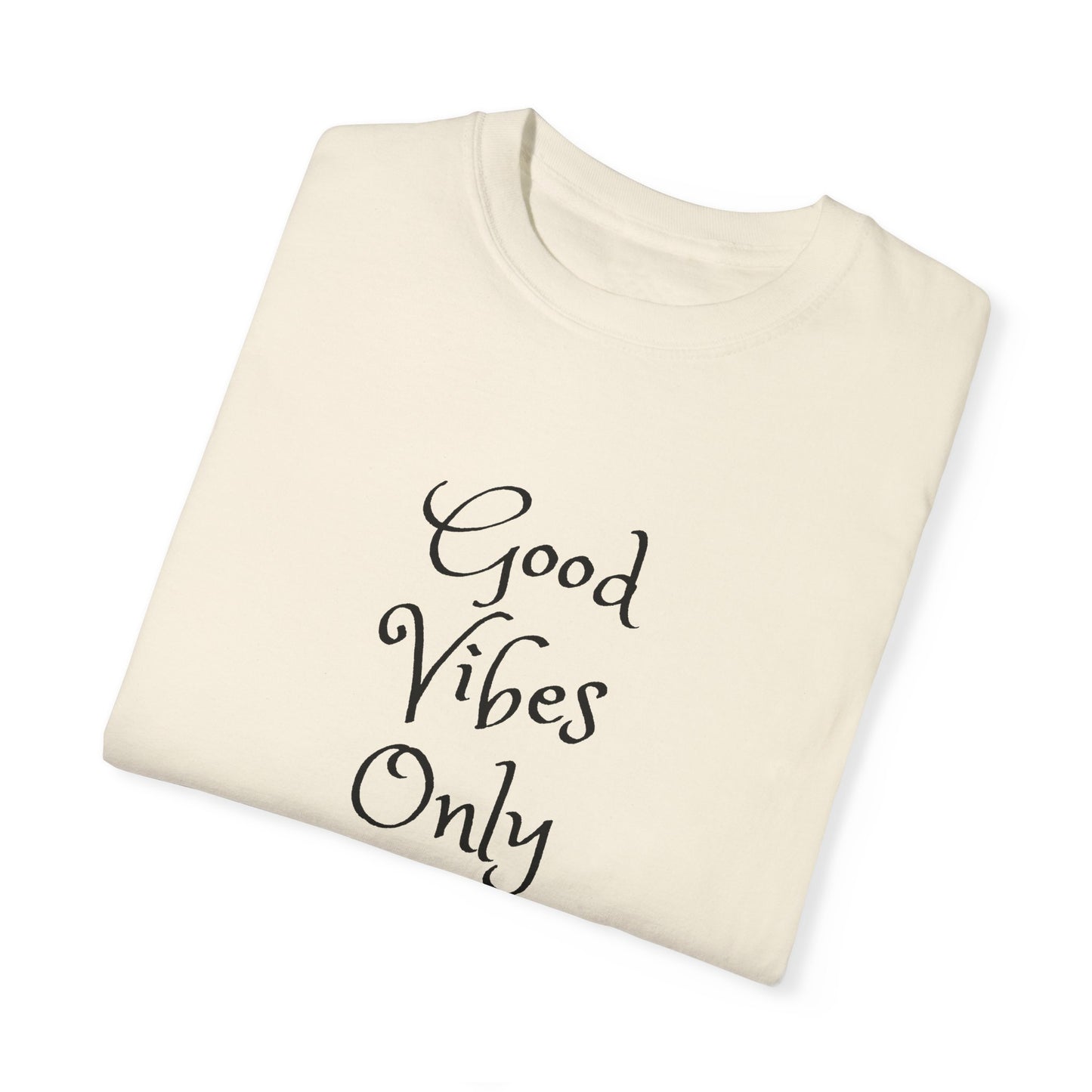 Good Vibes Only Unisex Garment-Dyed T-shirt