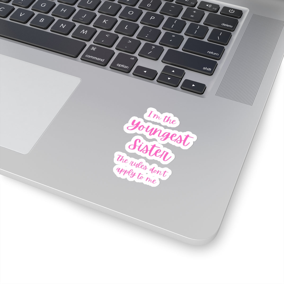 I'm the Youngest Sister The rules don't apply to me Kiss-Cut Stickers