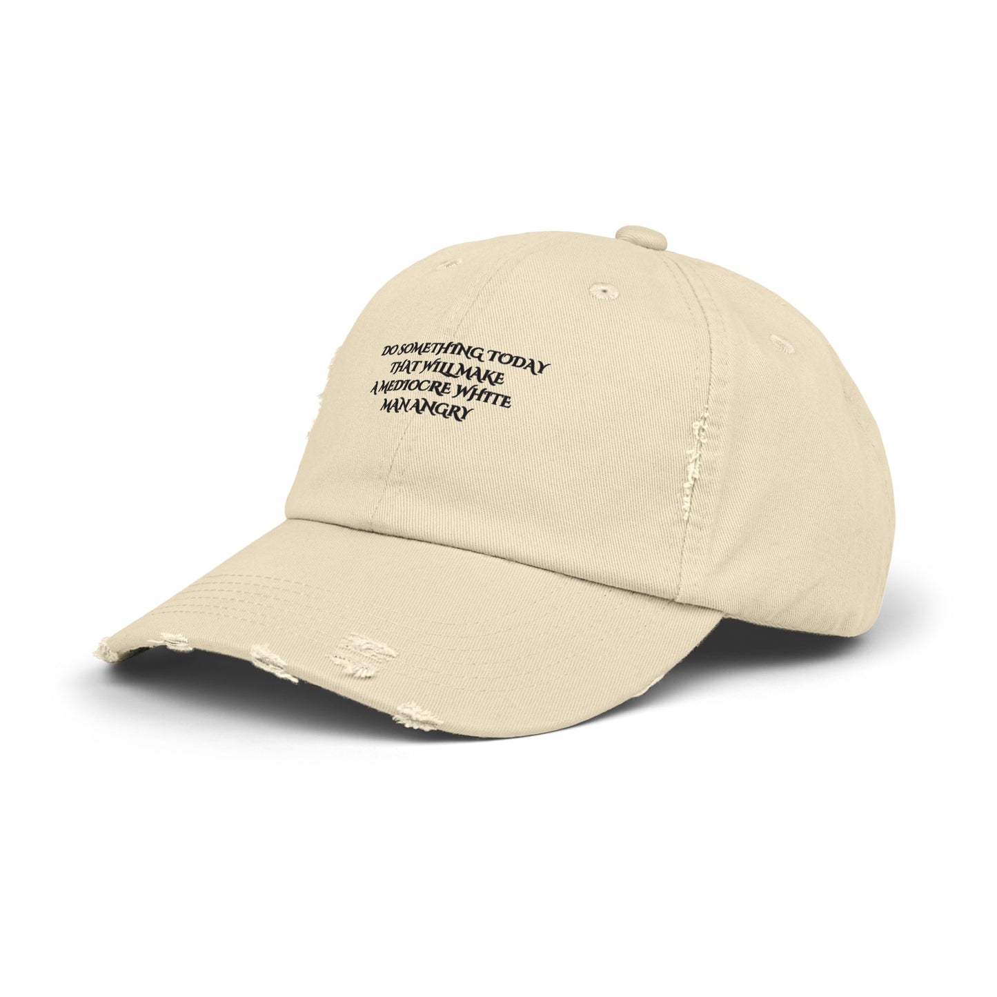 Do something today that will make mediocre white men angry Unisex Distressed Cap