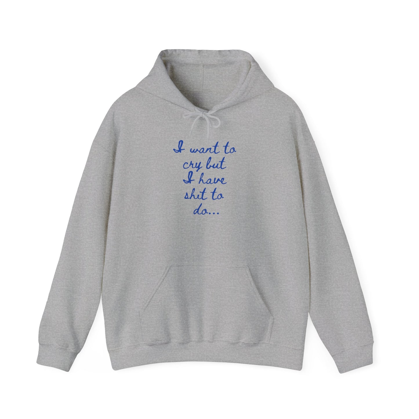 I want to cry but I have shit to do Unisex Heavy Blend™ Hooded Sweatshirt