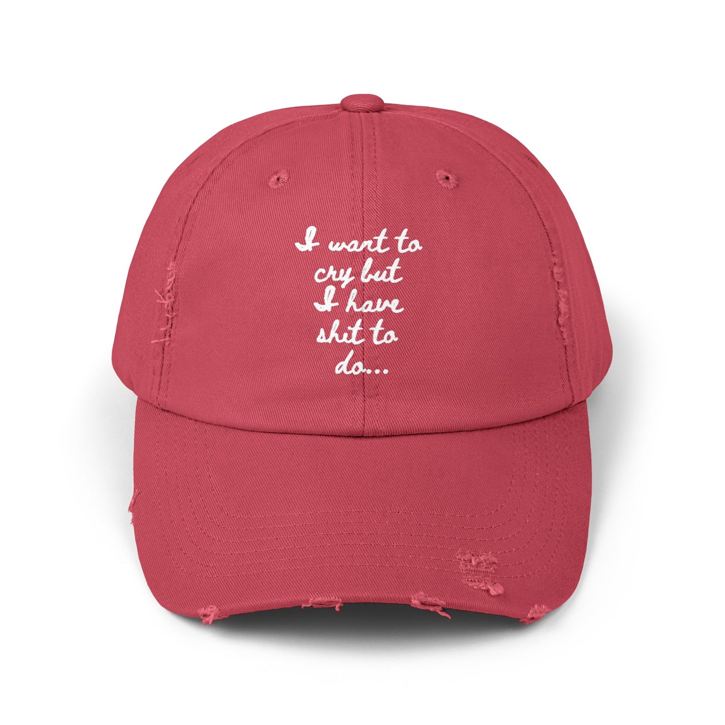 I want to cry but I have shit to do  Unisex Distressed Cap