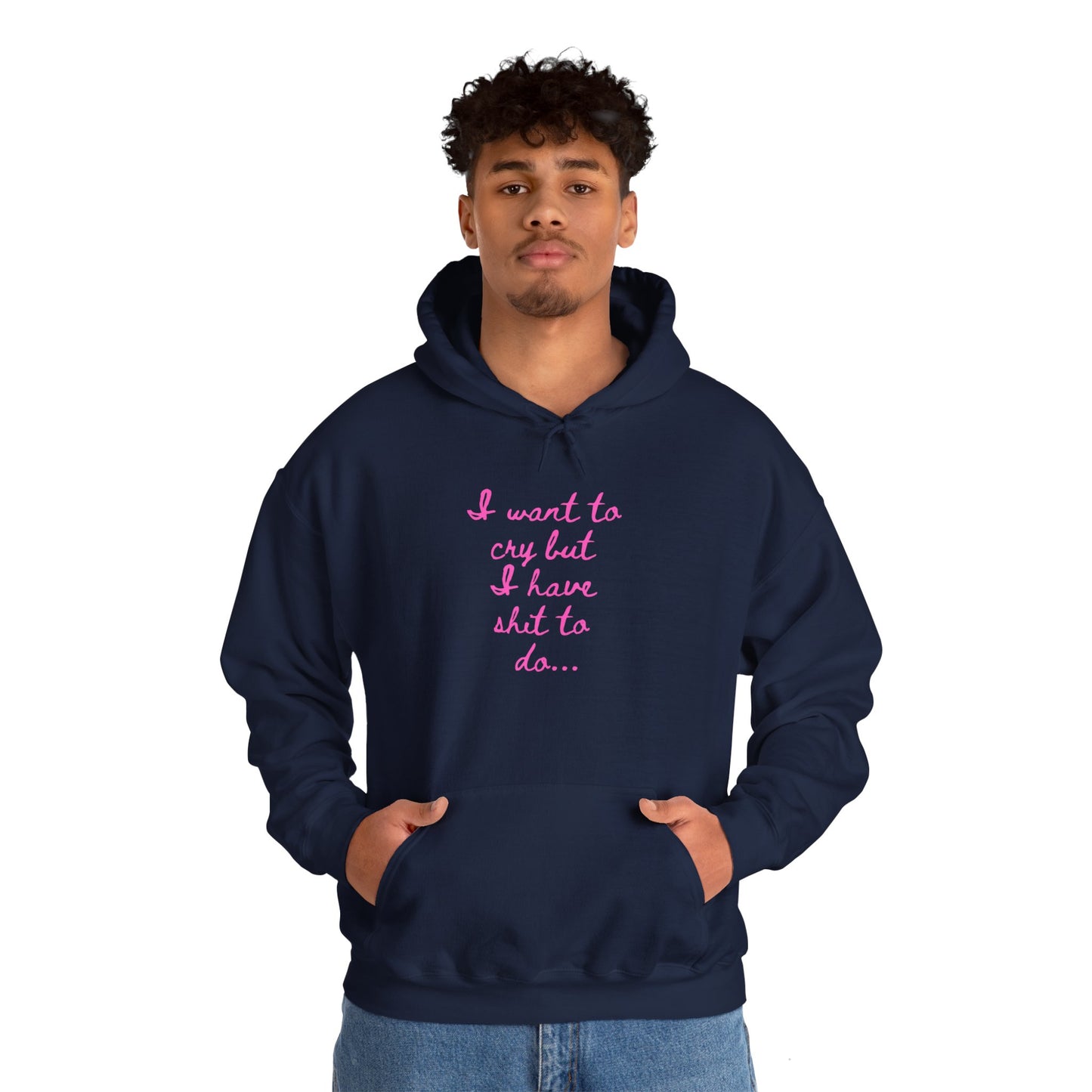 I want to cry but I have shit to do Unisex Heavy Blend™ Hooded Sweatshirt