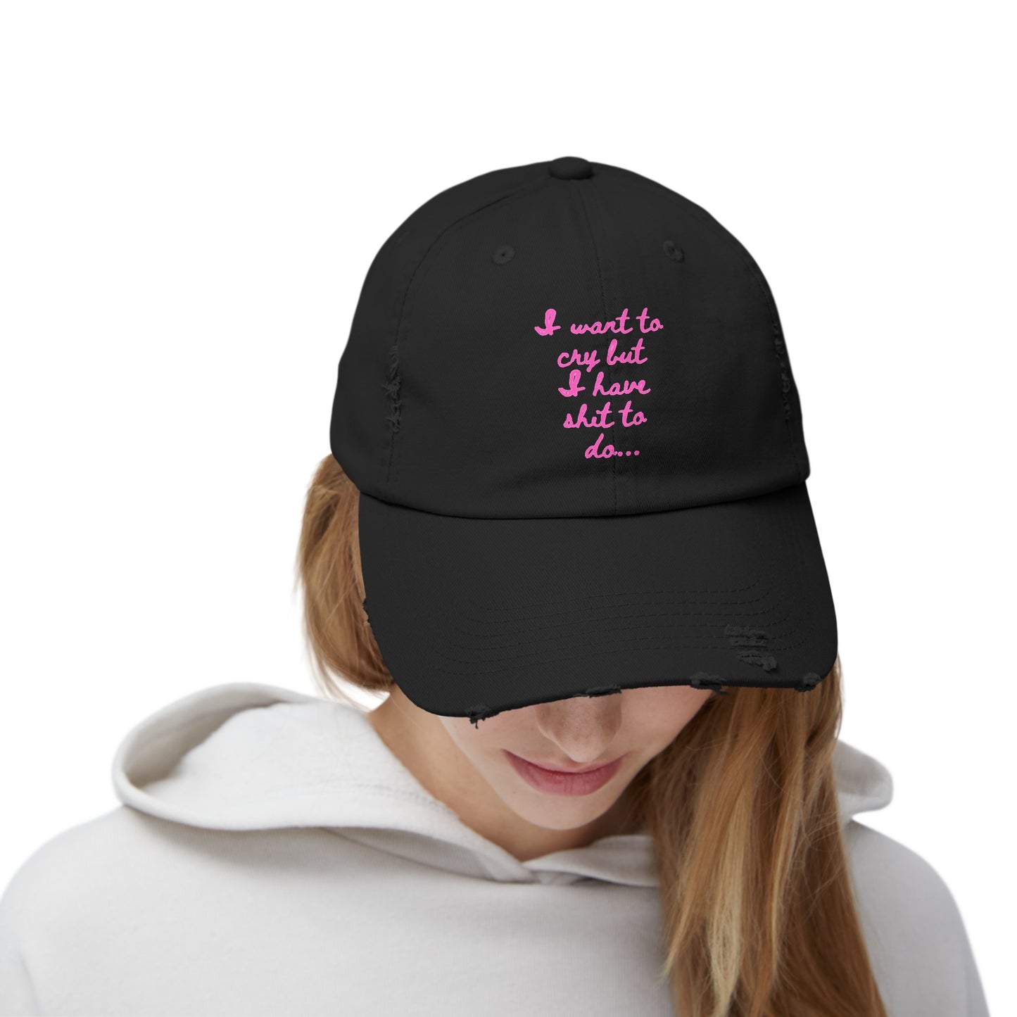 I want to cry but I have shit to do Unisex Distressed Cap