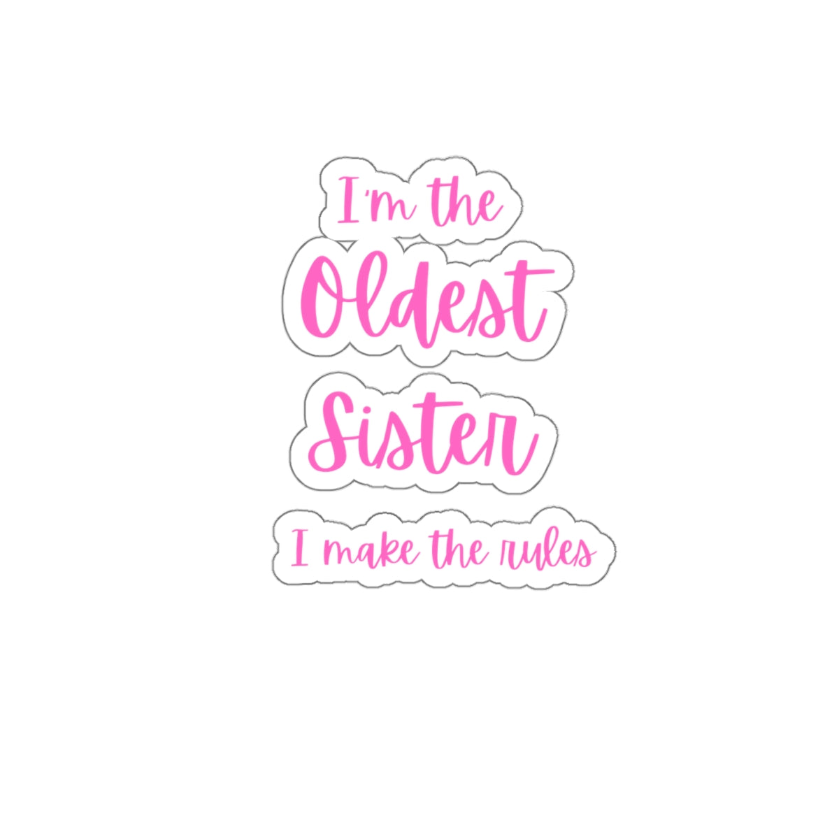 I'm the Oldest Sister I Make the Rules Kiss-Cut Stickers