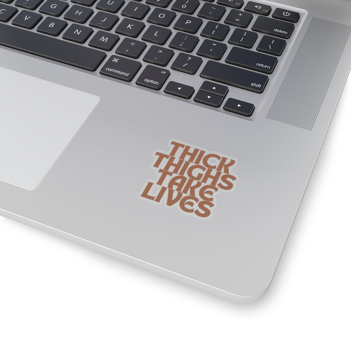 Thick Thighs Take Lives in brown Kiss-Cut Stickers