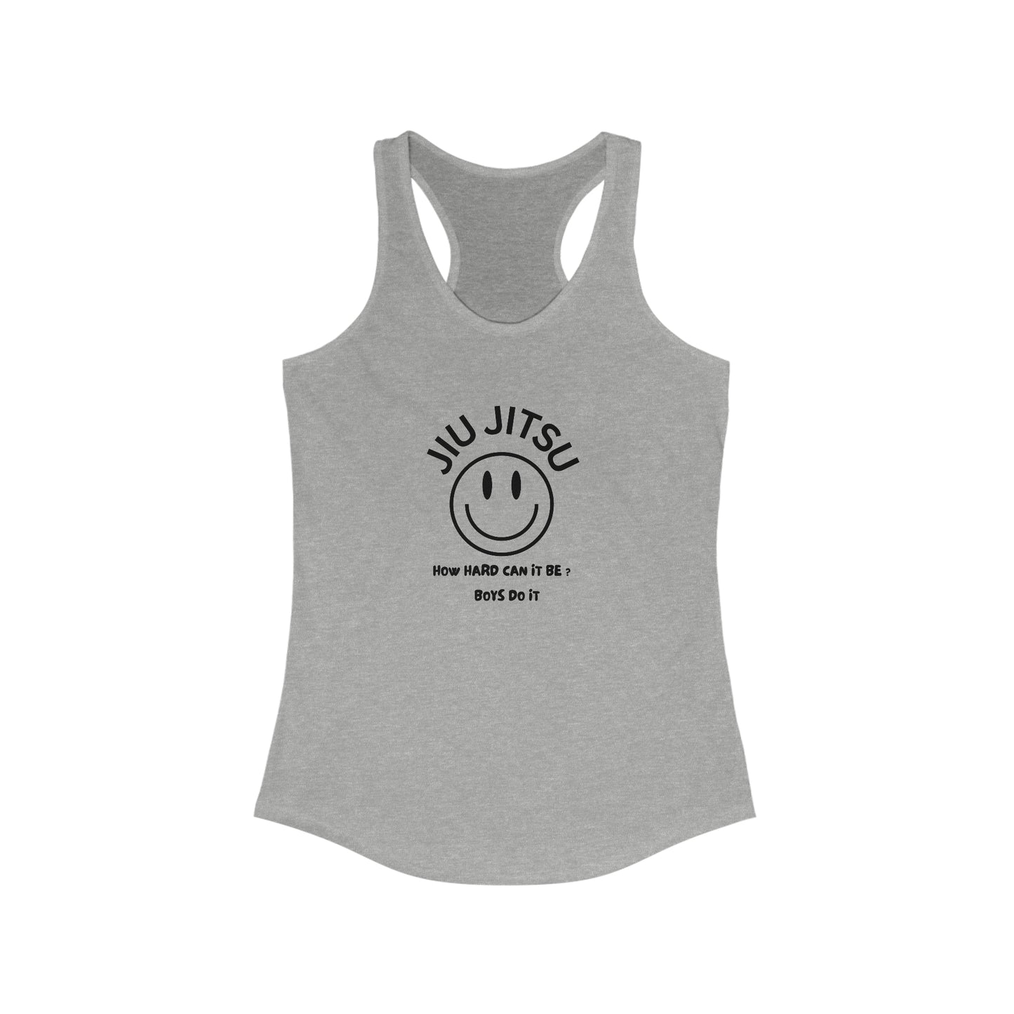 Jiu Jitsu How hard can it be? Boys do it Women's Ideal Racerback Tank