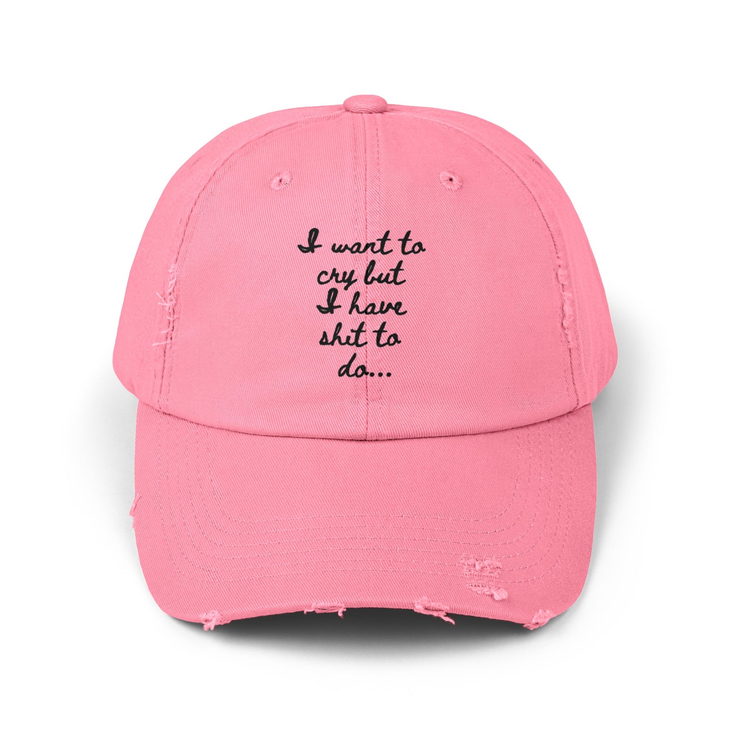 I want to cry but I have shit to do Unisex Distressed Cap