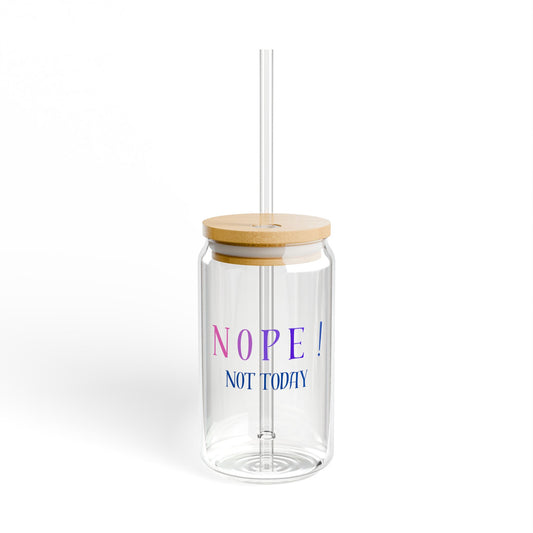 NOPE ! not today Sipper Glass, 16oz with or without lid and straw