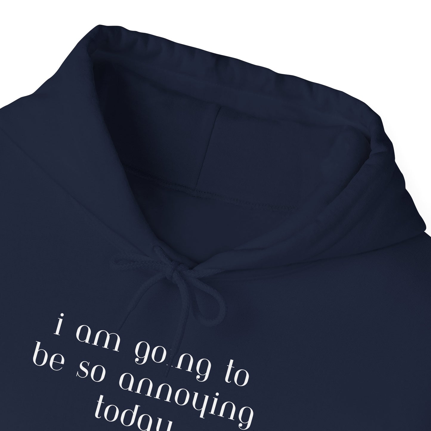 I am going to be so annoying today Unisex Heavy Blend™ Hooded Sweatshirt