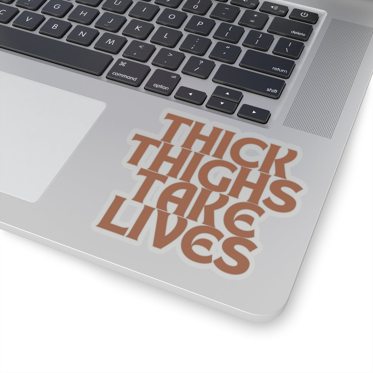 Thick Thighs Take Lives in brown Kiss-Cut Stickers